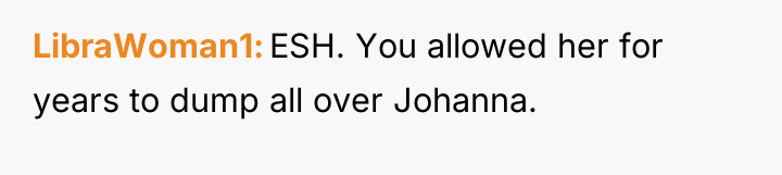LibraWoman1 ESH. You allowed her for years to dump all...