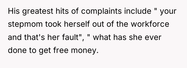 His greatest hits of complaints include " your stepmom took...
