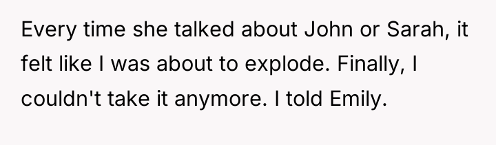 Every time she talked about John or Sarah, it felt...