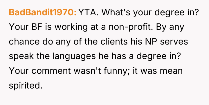 BadBandit1970 YTA. What's your degree in? Your BF is working...