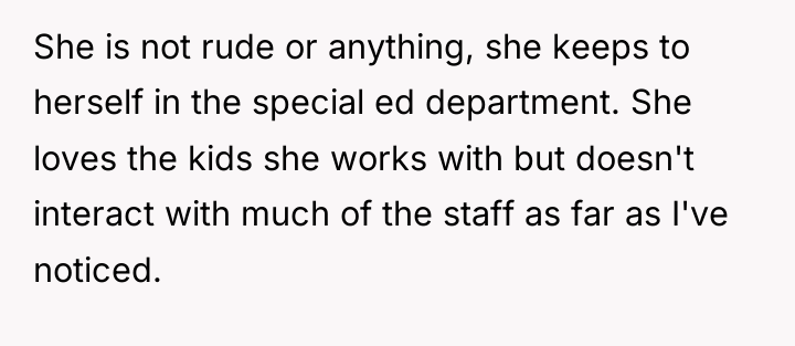 She is not rude or anything, she keeps to herself...