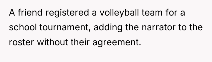 A friend registered a volleyball team for a school tournament,...