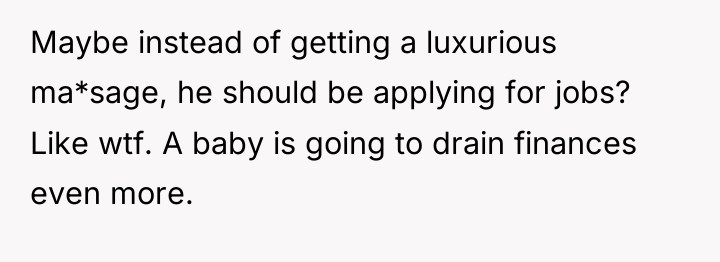 Maybe instead of getting a luxurious ma*sage, he should be...
