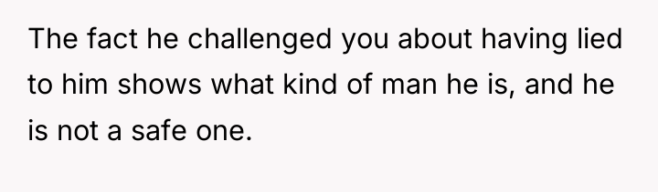 The fact he challenged you about having lied to him...