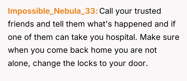 Impossible_Nebula_33 Call your trusted friends and tell them what's happened...