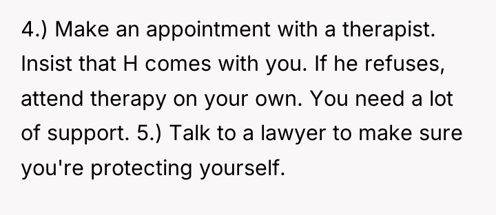 4.) Make an appointment with a therapist. Insist that H...