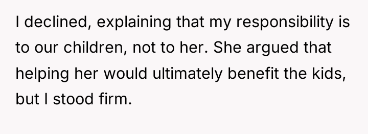 I declined, explaining that my responsibility is to our children,...