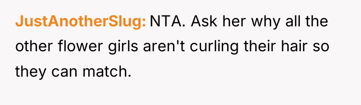 JustAnotherSlug NTA. Ask her why all the other flower girls...