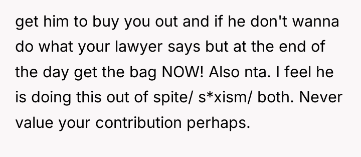 get him to buy you out and if he don't...