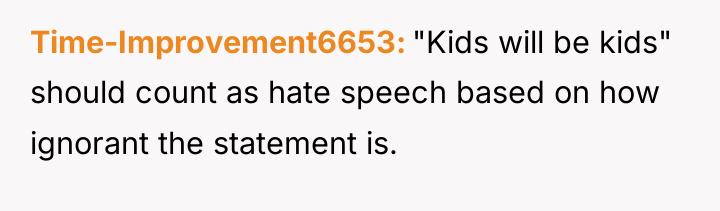 Time-Improvement6653 "Kids will be kids" should count as hate speech...