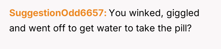 SuggestionOdd6657 You winked, giggled and went off to get water...