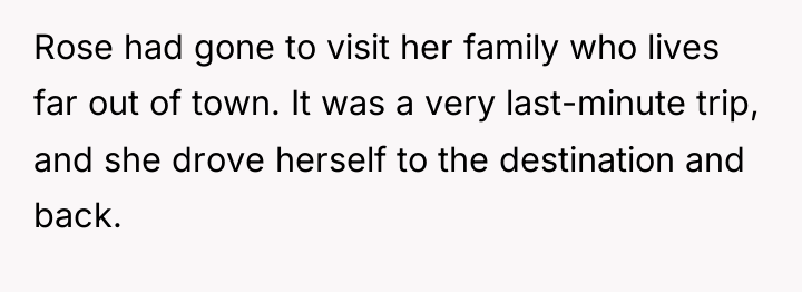 Rose had gone to visit her family who lives far...
