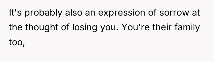 It's probably also an expression of sorrow at the thought...