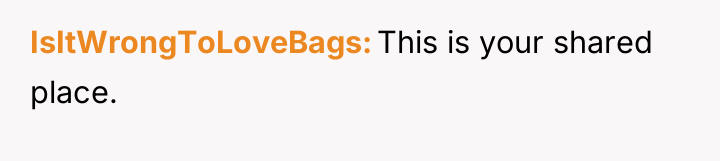 IsItWrongToLoveBags This is your shared place.