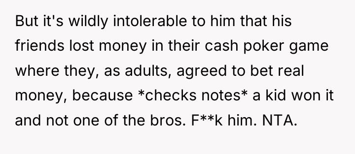 But it's wildly intolerable to him that his friends lost...