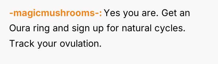 -magicmushrooms- Yes you are. Get an Oura ring and sign...