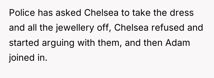 Police has asked Chelsea to take the dress and all...