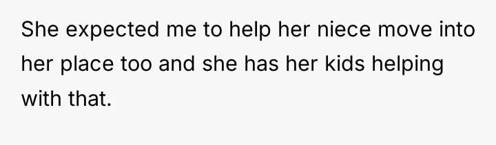 She expected me to help her niece move into her...