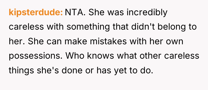 kipsterdude NTA. She was incredibly careless with something that didn't...