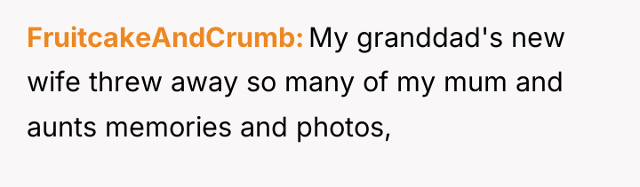 FruitcakeAndCrumb My granddad's new wife threw away so many of...
