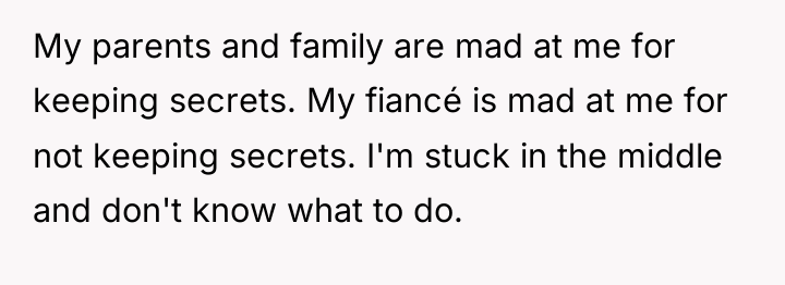 My parents and family are mad at me for keeping...