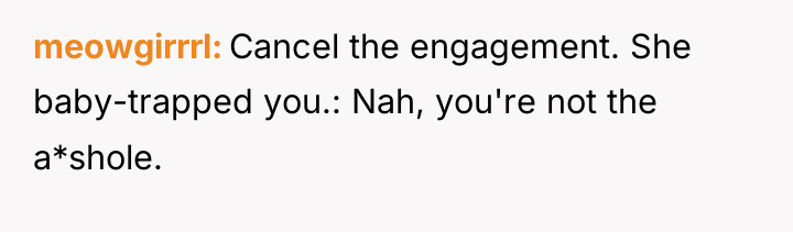 meowgirrrl Cancel the engagement. She baby-trapped you.: Nah, you're not...