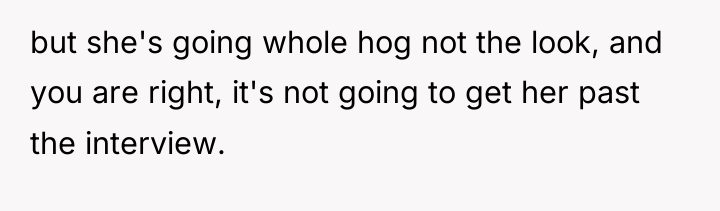 but she's going whole hog not the look, and you...
