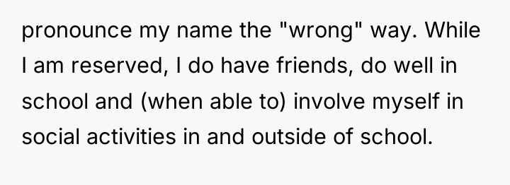 pronounce my name the "wrong" way. While I am reserved,...