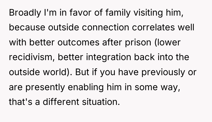 Broadly I'm in favor of family visiting him, because outside...