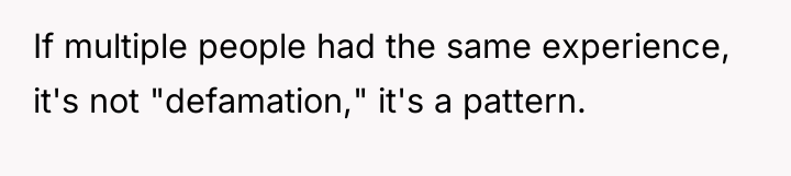 If multiple people had the same experience, it's not "defamation,"...