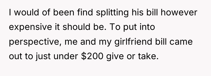 I would of been find splitting his bill however expensive...