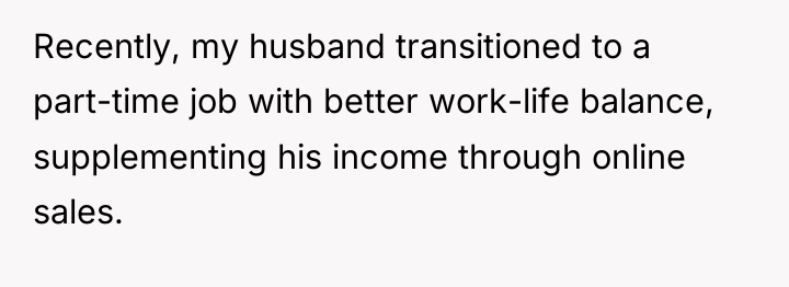 Recently, my husband transitioned to a part-time job with better...