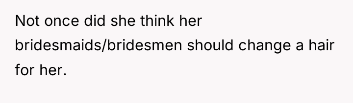 Not once did she think her bridesmaids/bridesmen should change a...