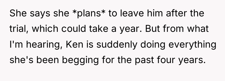 She says she *plans* to leave him after the trial,...