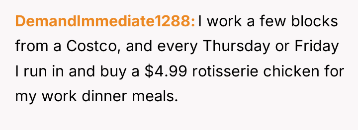 DemandImmediate1288 I work a few blocks from a Costco, and...