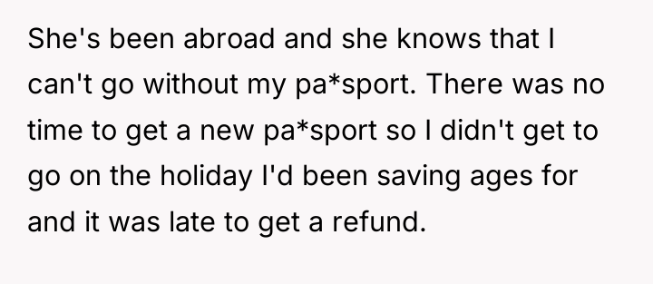She's been abroad and she knows that I can't go...