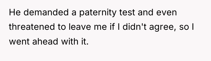 He demanded a paternity test and even threatened to leave...