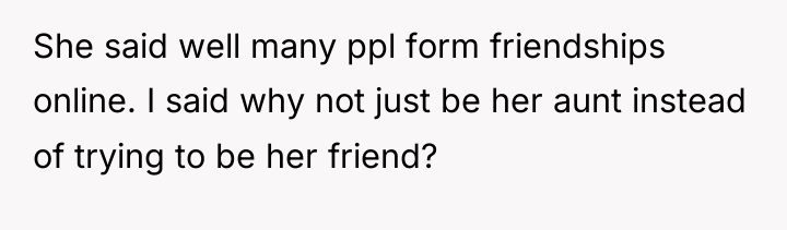 She said well many ppl form friendships online. I said...