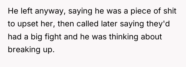He left anyway, saying he was a piece of shit...