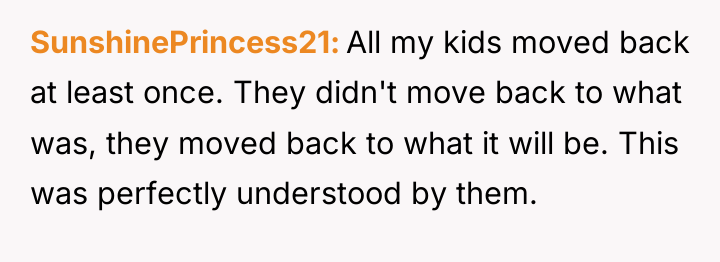 SunshinePrincess21 All my kids moved back at least once. They...