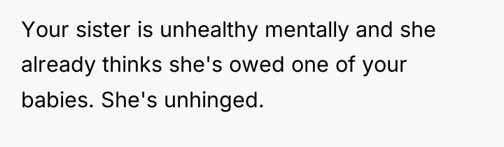 Your sister is unhealthy mentally and she already thinks she's...