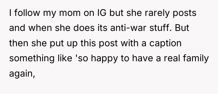 I follow my mom on IG but she rarely posts...