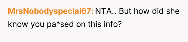 MrsNobodyspecial67 NTA.. But how did she know you pa*sed on...
