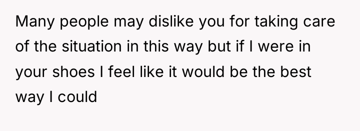 Many people may dislike you for taking care of the...