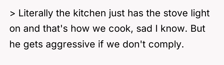 > Literally the kitchen just has the stove light on...