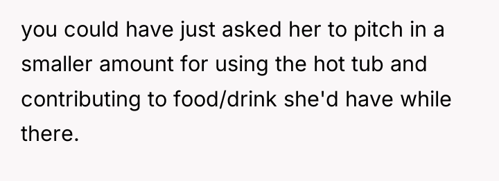you could have just asked her to pitch in a...