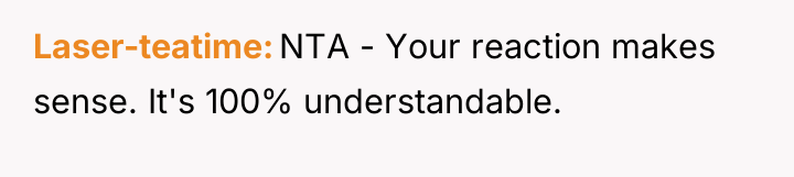 Laser-teatime NTA - Your reaction makes sense. It's 100% understandable.