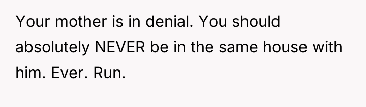Your mother is in denial. You should absolutely NEVER be...