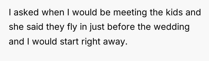I asked when I would be meeting the kids and...