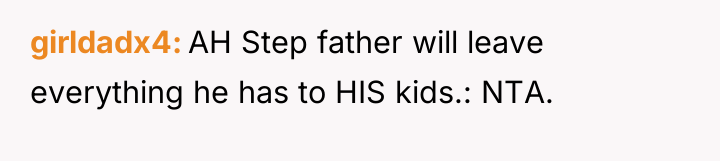girldadx4 AH Step father will leave everything he has to...